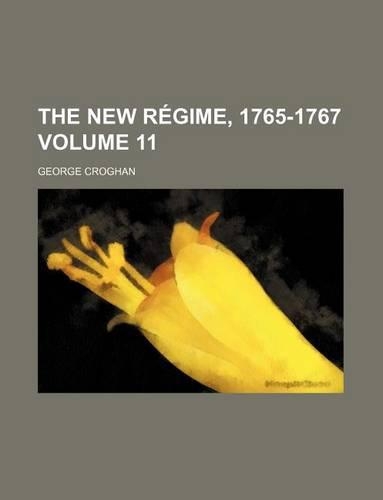 The New Regime, 1765-1767 Volume 11