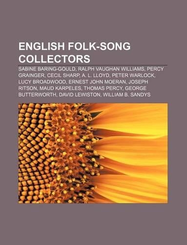 English Folk-Song Collectors: Sabine Baring-Gould, Ralph Vaughan Williams, Percy Grainger, Cecil Sharp, A. L. Lloyd, Peter Warlock