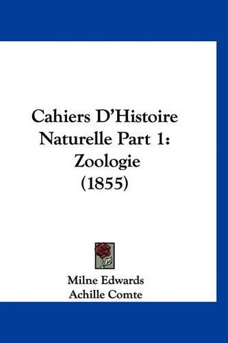 Cahiers D'Histoire Naturelle Part 1: Zoologie (1855)