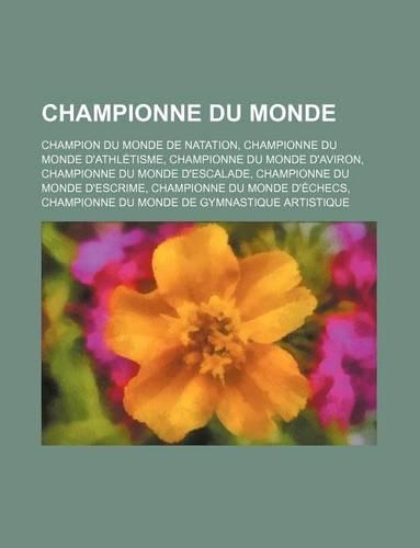 Championne Du Monde: Champion Du Monde de Natation, Championne Du Monde D'Athletisme, Championne Du Monde D'Aviron