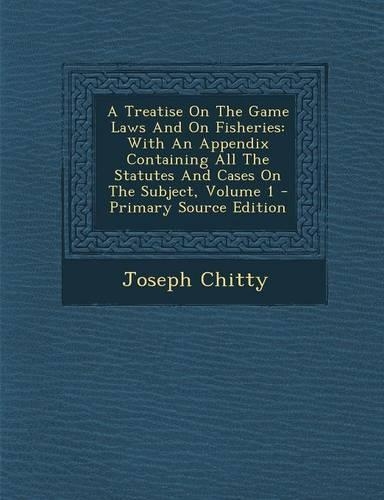 A Treatise on the Game Laws and on Fisheries