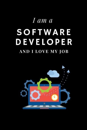 I am a Software Developper and I love my job Notebook For Software Developpers: Lined Notebook / Journal Gift, 120 Pages, 6x9, Soft Cover, Matte Finish