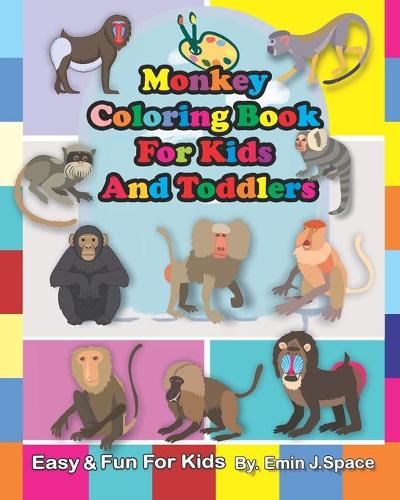Monkey Coloring Book For Kids And Toddlers: 45 Fun Designs For Boys And Girls Perfect For Young Children Preschool Elementary Toddlers(1 A Unique Collection of Coloring Pages)