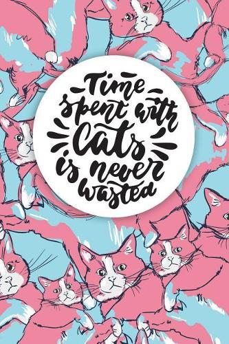 Time Spent with Cats Is Never Wasted: Cute Kawai Animal Journal Notebook 120 Numbered Blank Pages Planner Art Sketchbook Diary (6 X 9) Soft Cover(Pretty Journals)