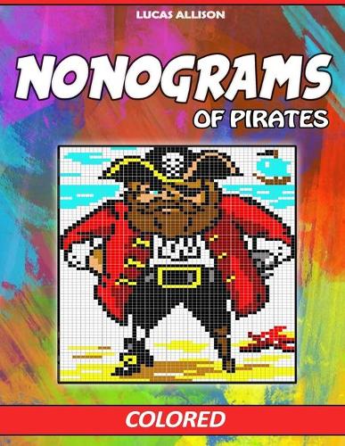 Nonograms of Pirates: Colored Griddlers- Exclusive and High-Quality Japanese Nonograms - Hanjie Griddlers Nonograms(Japanese Crossword / Nonogram / Griddlers / Picross / Hanjie Logic Puzzles)