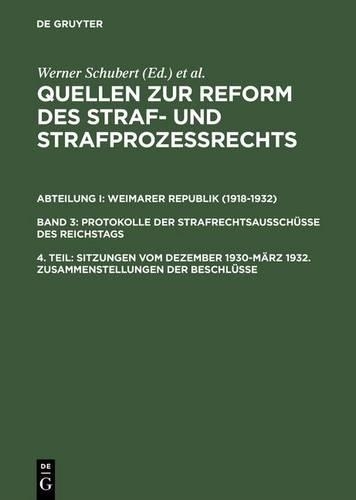 Quellen zur Reform des Straf- und Strafprozeßrechts, 4. Teil, Sitzungen vom Dezember 1930-März 1932. Zusammenstellungen der Beschlüsse