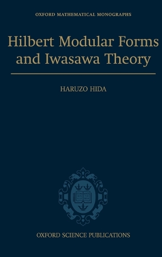 Hilbert Modular Forms and Iwasawa Theory: (Oxford Mathematical Monographs)