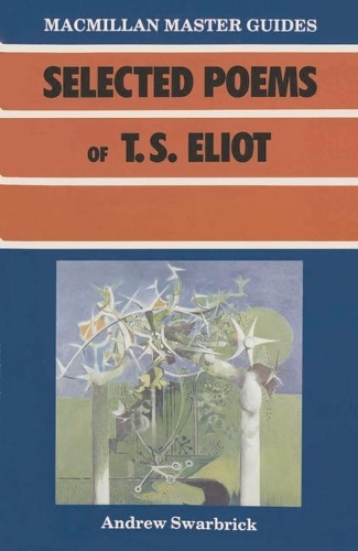 Selected Poems of T.S. Eliot: (Master Guides)