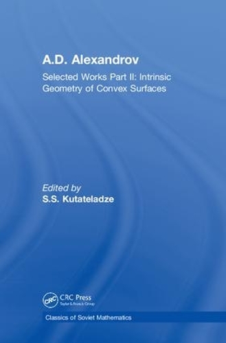 A.D. Alexandrov: Selected Works Part II: Intrinsic Geometry of Convex Surfaces(Classics of Soviet Mathematics)