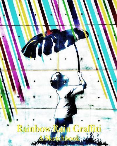 Rainbow Rain Graffiti - A Sketchbook
