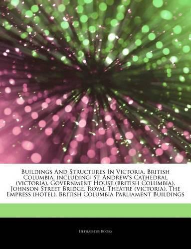 Articles on Buildings and Structures in Victoria, British Columbia, Including