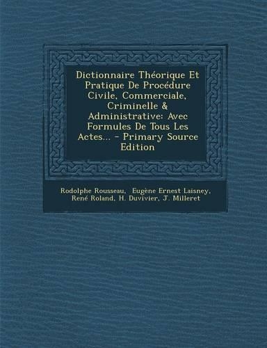 Dictionnaire Theorique Et Pratique de Procedure Civile, Commerciale, Criminelle & Administrative