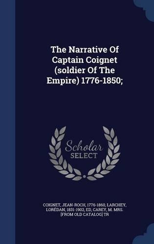 The Narrative Of Captain Coignet (soldier Of The Empire) 1776-1850;