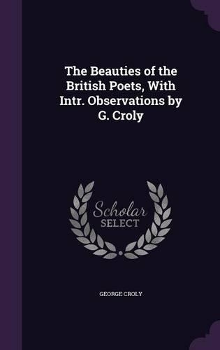 The Beauties of the British Poets, With Intr. Observations by G. Croly