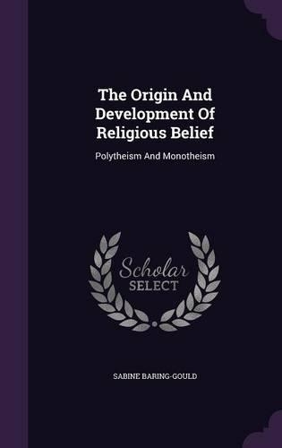 The Origin And Development Of Religious Belief: Polytheism And Monotheism