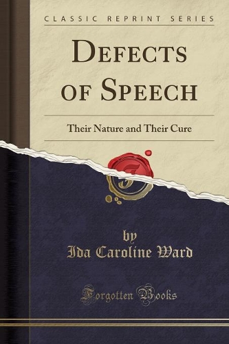 Defects of Speech: Their Nature and Their Cure (Classic Reprint)