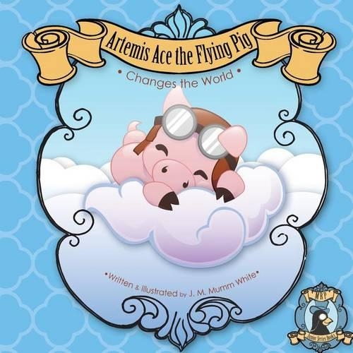 Artemis Ace the Flying Pig, Changes the World: Join Artemis and his friend Orville the butterfly as they set out on an adventure to prove that creativity and confidence can overcome any obstacle.(1 MRP Junior Series Books)