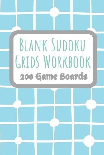 Blank Sudoku Grids Workbook 200 Game Boards: Two Blank Grids per Page Keep your Favorite Puzzles Organized with a Place to write the Puzzle Source White dots and lines on blue background(8 Sudoku Puzzle Blank Game Boards)