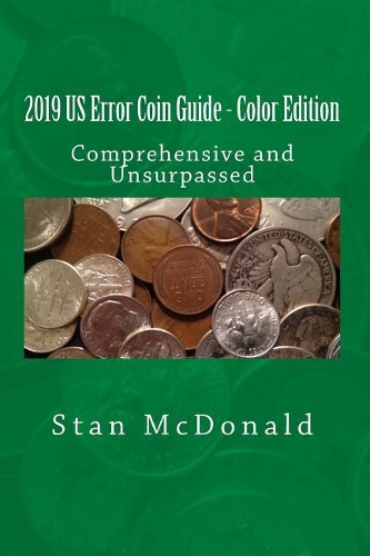 2019 Us Error Coin Guide - Color Edition: Comprehensive and Unsurpassed