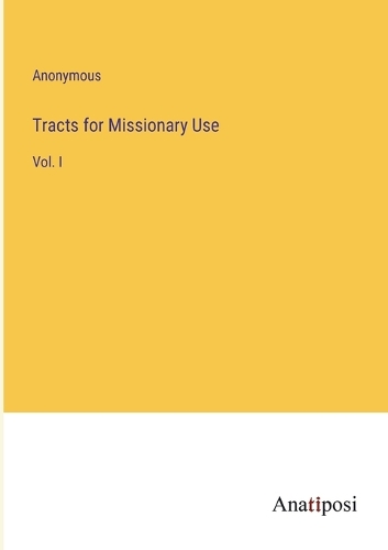 Tracts for Missionary Use: Vol. I