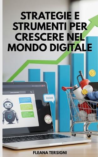 Strategie e Strumenti per Crescere nel Mondo Digitale: Scopri come trasformare il tuo ecommerce in un successo globale