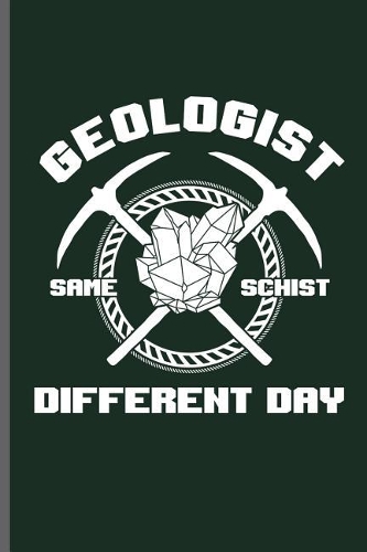 Geologist same schist different day: Geology Geologist notebooks gift (6"x9") Dot Grid notebook to write in
