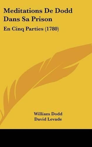 Meditations de Dodd Dans Sa Prison: En Cinq Parties (1780)