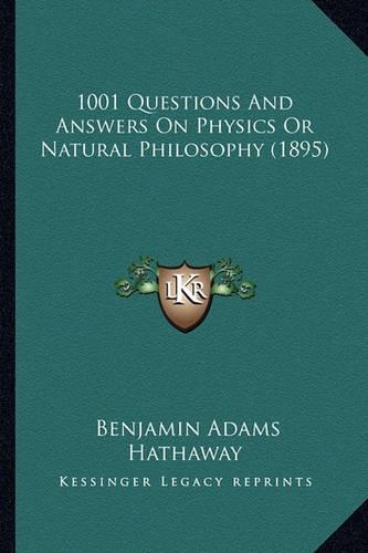 1001 Questions And Answers On Physics Or Natural Philosophy (1895)