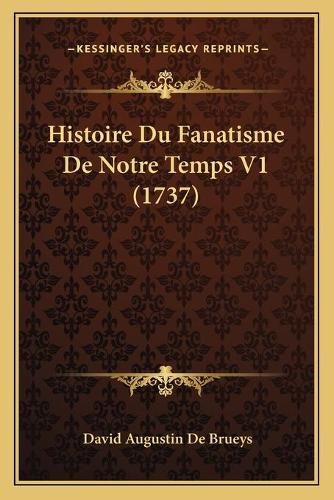 Histoire Du Fanatisme De Notre Temps V1 (1737)
