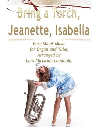 Bring a Torch, Jeanette, Isabella Pure Sheet Music for Organ and Tuba, Arranged by Lars Christian Lundholm