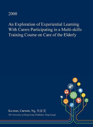 An Exploration of Experiential Learning with Carers Participating in a Multi-Skills Training Course on Care of the Elderly