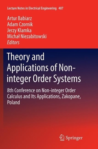 Theory and Applications of Non-integer Order Systems: 8th Conference on Non-integer Order Calculus and Its Applications, Zakopane, Poland(407 Lecture Notes in Electrical Engineering)