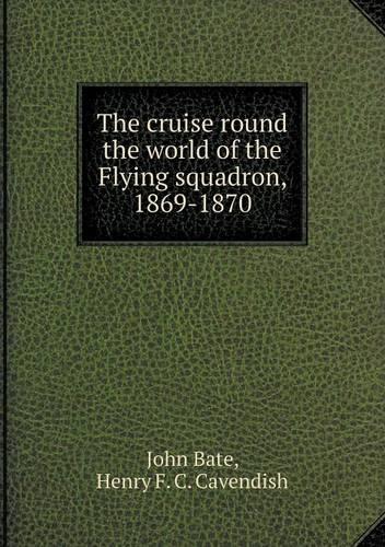The cruise round the world of the Flying squadron, 1869-1870