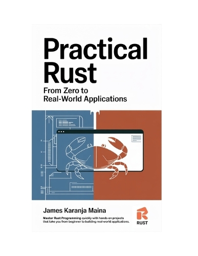 Practical Rust: From Zero to Real-World Applications(1 The Complete Rust Blueprint - Rust Programming)