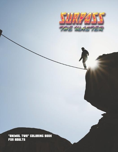 Surpass the Master: "ANIMAL TWO" Coloring Book for Adults, Large 8.5"x11", Ability to Relax, Brain Experiences Relief, Lower Stress Level, Negative Thoughts Expelled, A