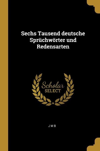 Sechs Tausend deutsche Sprüchwörter und Redensarten