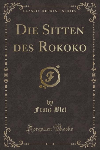 Die Sitten Des Rokoko (Classic Reprint)