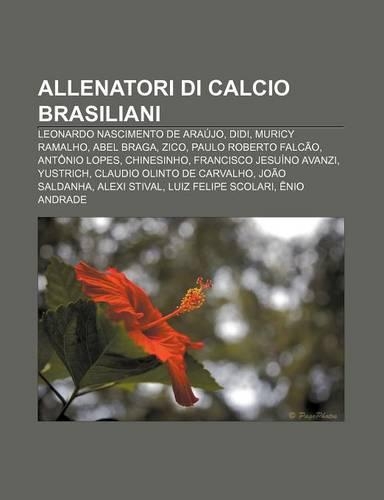 Allenatori Di Calcio Brasiliani: Leonardo Nascimento de Araujo, Didi, Muricy Ramalho, Abel Braga, Zico, Paulo Roberto Falcao, Antonio Lopes