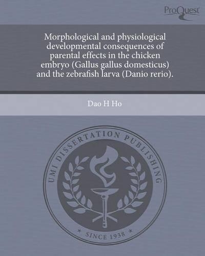 Morphological and Physiological Developmental Consequences of Parental Effects in the Chicken Embryo (Gallus Gallus Domesticus) and the Zebrafish Larv