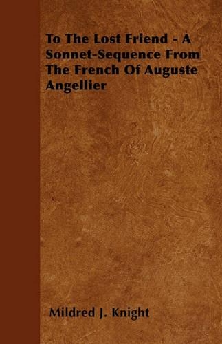To The Lost Friend - A Sonnet-Sequence From The French Of Auguste Angellier