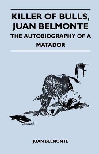 Killer of Bulls, Juan Belmonte - The Autobiography of a Matador