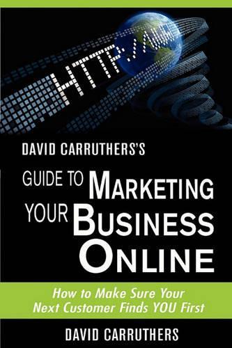 David Carruthers's Guide to Marketing Your Business Online