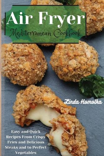 Air Fryer Mediterrean Cookbook: Quick and Easy Mediterrean Air Fryer Recipes for Everyone