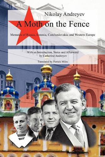 A Moth on the Fence: Memoirs of Russia, Estonia, Czechoslovakia and Western Europe