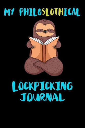 My Philoslothical Lockpicking Journal: Blank Lined Notebook Journal Gift Idea For (Lazy) Sloth Spirit Animal Lovers