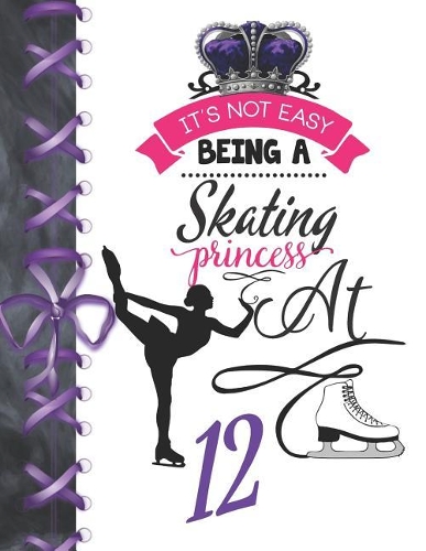 It's Not Easy Being A Skating Princess At 12: Rule School Large A4 Figure Skating College Ruled Composition Writing Notebook For Girls