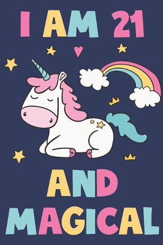 Unicorn Journal 'I'm 21 And Magical' - Unicorn Notebook - 21 Year Old Birthday Gift for Women Diary - Unicorn 21st Birthday Gift: Medium College-Ruled Journey Diary, 110 page, Lined, 6x9 (15.2 x 22.9 cm)