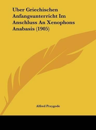 Uber Griechischen Anfangsunterricht Im Anschluss an Xenophons Anabasis (1905)