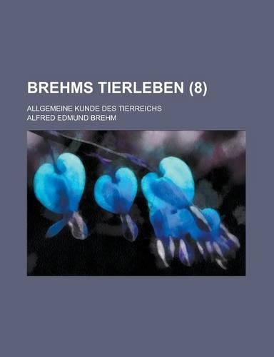 Brehms Tierleben; Allgemeine Kunde Des Tierreichs (8 )