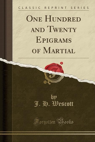 One Hundred and Twenty Epigrams of Martial (Classic Reprint)